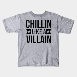 Chillin like a villain Kids T-Shirt